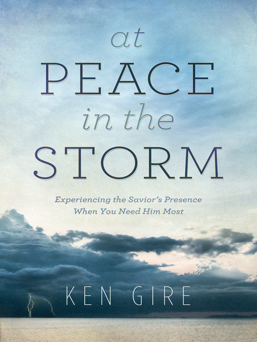 Title details for At Peace in the Storm by Ken Gire - Available